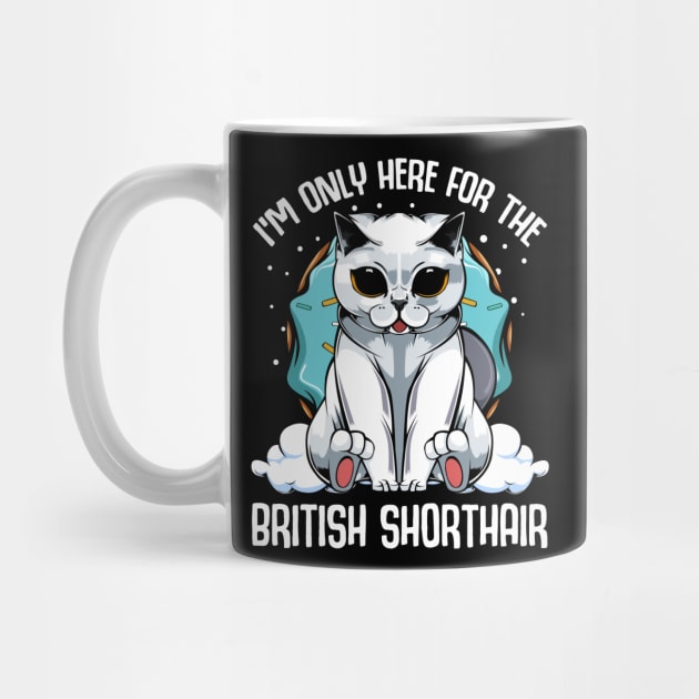 I'm Only Here For The British Shorthair - Cute Kawaii Cats by Lumio Gifts